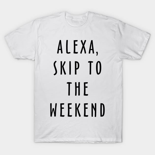 Alexa Skip To The Weekend T-Shirt by Fusion Designs